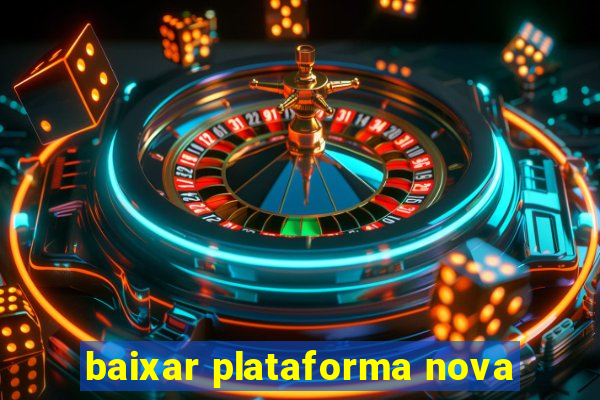 baixar plataforma nova